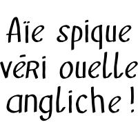 I speak english very well...ou pas