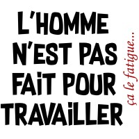 le travail fatigue l'homme