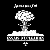 J'peux pas j'ai essais nucléaires
