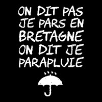 On ne dit pas je pars en Bretagne on dit je parapluie