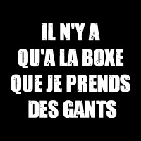 Il n'y a qu'à la boxe que je prends des gants !