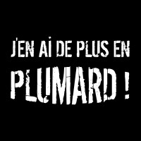 J'en ai de plus en PLUMARD !